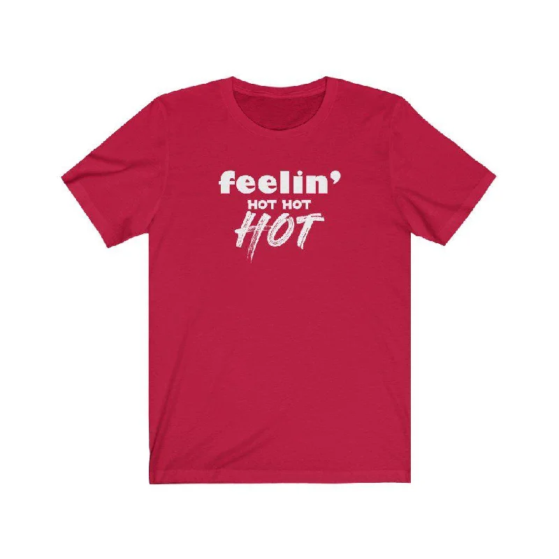 Feelin' Hot Hot Hot | Unisex Soca T-Shirt Fashionable Trendy Casual