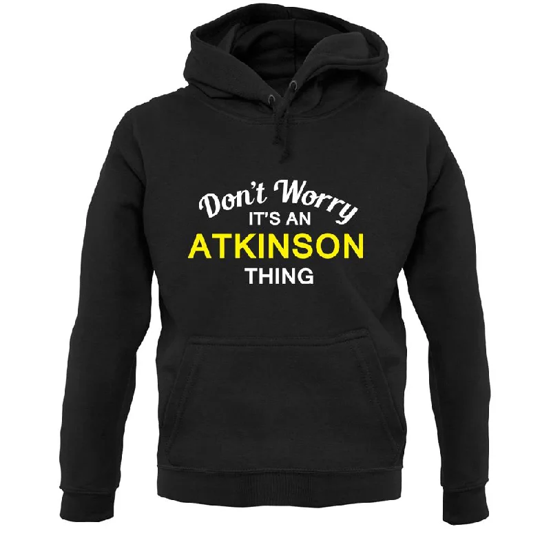Don't Worry It's an ATKINSON Thing! Unisex Hoodie Hoodie with Oversized Fit Loose Comfortable Don't Worry It's an ATKINSON Thing! Unisex Hoodie Hoodie with Oversized Fit Loose Comfortable