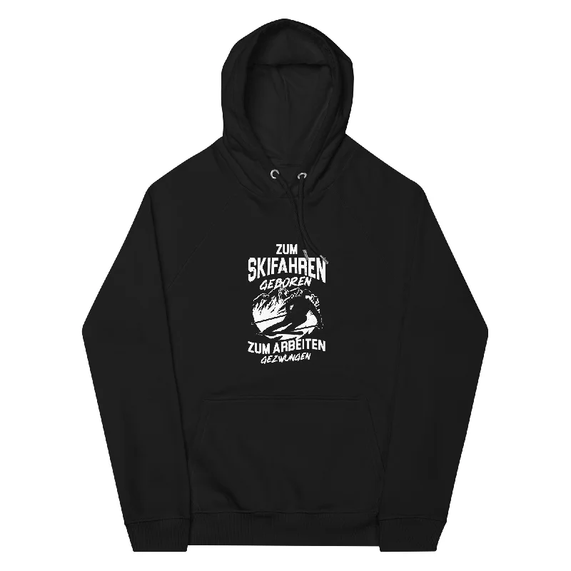 Skifahren geboren, zur Arbeit gezwungen - (S.K) - Unisex Premium Organic Hoodie